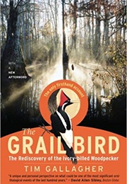 The Grailbird: The Rediscovery of the Ivory-Billed Woodpecker (Tim Gallagher)