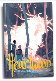 Heartwood: Non-Binary Tales of Sylvan Fantasy (Joamette Gil (Editor))
