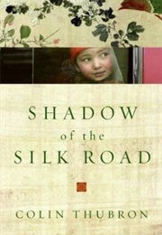 Shadow of the Silk Road (Colin Thubron)