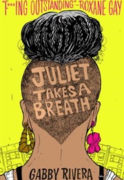 Juliet Takes a Breath (Gabby Rivera)