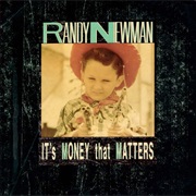 It's Money That Matters - Randy Newman