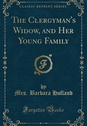 The History of a Clergyman&#39;s Widow and Her Young Family (Barbara Hofland)