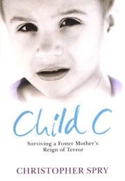 Child C: Surviving a Foster Mother's Reign of Terror