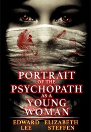 Portrait of the Psychopath as a Young Woman (Edward Lee)