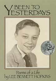Been to Yesterdays: Poems of a Life (Lee Bennett Hopkins)
