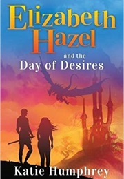 Elizabeth Hazel and the Day of Desires (Katie Humphrey)