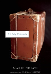 All My Friends (Marie Ndiaye)