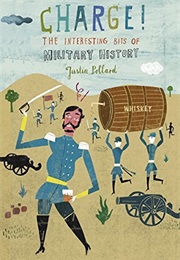 Charge! the Interesting Bits of Military History (Justin Pollard)