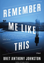 Remember Me Like This (Bret Anthony Johnston)