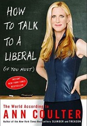 How to Talk to a Liberal (If You Must) (Ann Coulter)