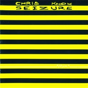 Chris Knox - Seizure