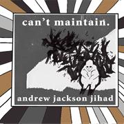 Andrew Jackson Jihad - Can&#39;t Maintain
