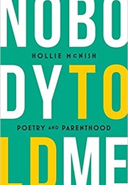 Nobody Told Me: The Poetry of Parenthood (Hollie McNish)