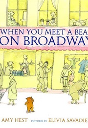 When You Meet a Bear on Broadway (Amy Hest)