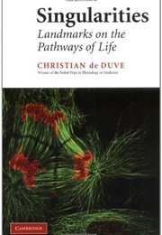 Singularities: Landmarks on the Pathways of Life (Christian De Duve)