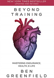 Beyond Training: Mastering Endurance, Health, &amp; Life (Ben Greenfield)