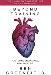 Beyond Training: Mastering Endurance, Health, & Life (Ben Greenfield)