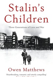 Stalin's Children: Three Generations of Love (Owen Matthews)