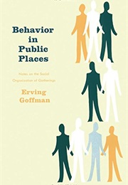 Behavior in Public Places (Erving Goffman)