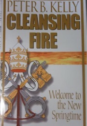Cleansing Fire: Welcome to the New Springtime (Peter B. Kelly)