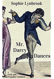 Mr. Darcy Dances: A Pride and Prejudice Variation (Sophie Lynbrook)