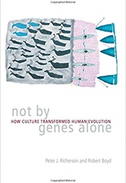 Not by Genes Alone: How Culture Transformed Human Evolution (Peter J. Richerson,  Robert Boyd)
