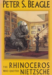 The Rhinoceros Who Quoted Nietzxche (Peter S. Beagle)