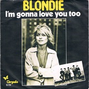 I'm Gonna Love You Too - Blondie