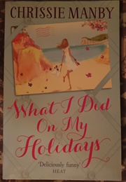 What I Did on My Holidays (Chrissie Manby)