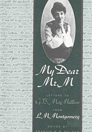 My Dear Mr. M: Letters to G.B. MacMillan From L.M. Montgomery (L.M. Montgomery)