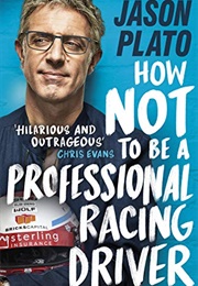 How Not to Be a Professional Racing Driver (Jason Plato)