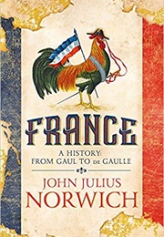 France: A History From Gaul to De Gaulle (John Julius Norwich)