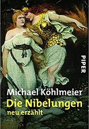Die Nibelungen Neu Erzählt (Michael Köhlmeier)