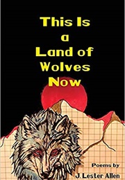 This Is a Land of Wolves Now (J. Lester Allen)