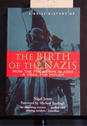 The Birth of the Nazis (Nigel Jones)