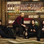 Even If It Breaks Your Heart - Eli Young Band