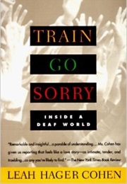 Train Go Sorry: Inside a Deaf World (Leah Hager Cohen)