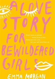 A Love Story for Bewildered Girls (Emma Morgan)