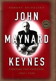 John Maynard Keynes: Volume 3: Fighting for Freedom, 1937-1946 (Robert Skidelsky)