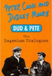 Dud and Pete: The Dagenham Dialogues (Peter Cook and Dudley Moore)