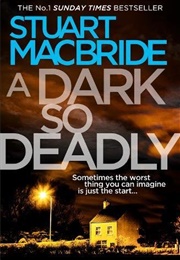 A Dark So Deadly (Stuart MacBride)