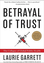 Betrayal of Trust: The Collapse of Global Public Health (Laurie Garrett)