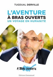 L' Aventure À Bras Ouverts: Un Voyage En Humanité (Tugdual Derville)