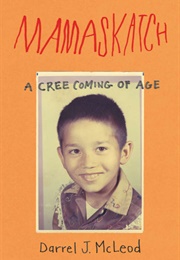 Mamaskatch: A Cree Coming of Age (Darrel J.McLeod)