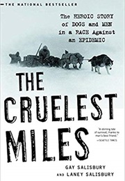 The Cruelest Miles: The Heroic Story of Dogs and Men in a Race Against an Epidemic (Gay Salisbury and Laney Salisbury)