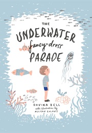 The Underwater Fancy Dress Parade (Illus Alison Colpoys (Text Davina Bell))