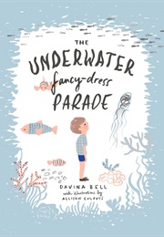 The Underwater Fancy Dress Parade (Illus Alison Colpoys (Text Davina Bell))
