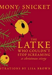 The Latke Who Couldn't Stop Screaming: A Christmas Story (Lemony Snicket)
