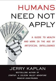 Humans Need Not Apply (Jerry Kaplan)