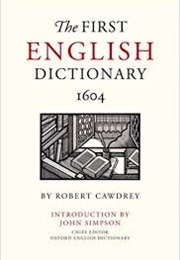 The First English Dictionary 1604 (Robert Cawdrey)